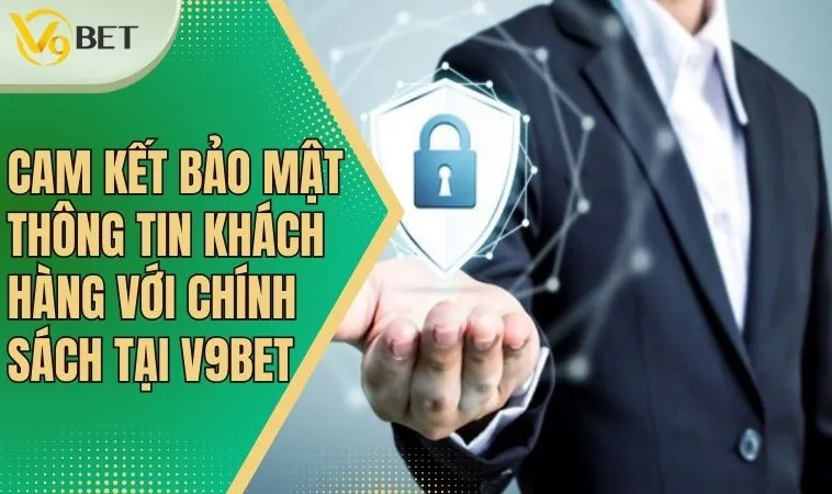Chính Sách Bảo Mật: Nơi Quyền Lợi Hội Viên Được Đảm Bảo 2 An toàn và tin cậy với chính sách bảo mật tại V9bet