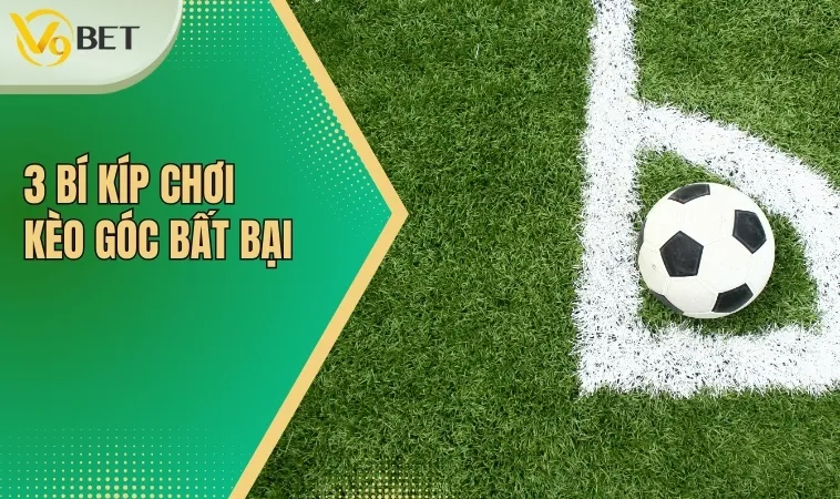 Tỷ Lệ Kèo Phạt Góc V9BET| Kinh Nghiệm Cược Thắng Lớn 4 3 bí kíp chơi kèo góc bất bại