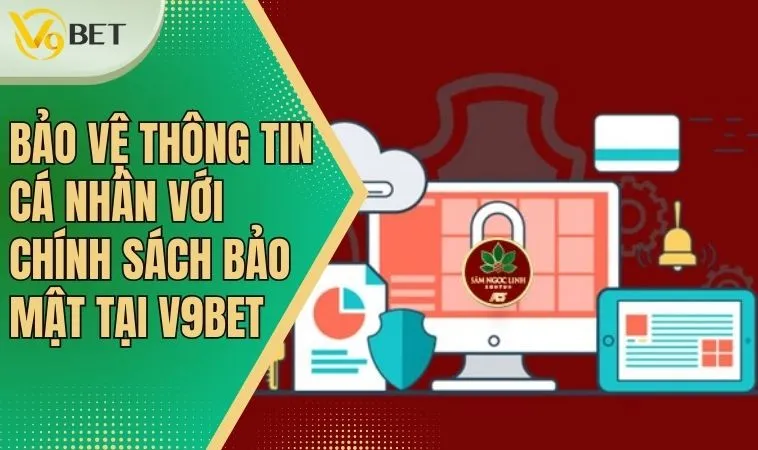 Chính Sách Bảo Mật: Nơi Quyền Lợi Hội Viên Được Đảm Bảo 1 Chính sách bảo mật tại V9bet giúp người chơi yên tâm cá cược