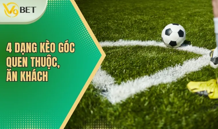 Tỷ Lệ Kèo Phạt Góc V9BET| Kinh Nghiệm Cược Thắng Lớn 3 4 dạng kèo góc quen thuộc, ăn khách