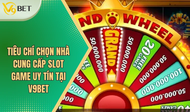 Nhà Cung Cấp Slot Game Uy Tín Tại V9bet - Update Mới Nhất 2 Tiêu chí chọn nhà cung cấp slot game uy tín tại V9bet